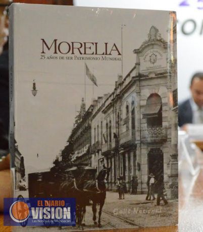 Presentan el libro Morelia, 25 años de ser Patrimonio Mundial