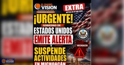 Gobierno de Estados Unidos, emite alerta y suspende actividades en Michoacán 