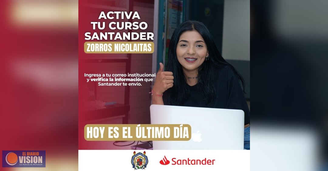 Hoy, último día para activar tu Curso Santander “Zorros Nicolaitas”; no te quedes fuera